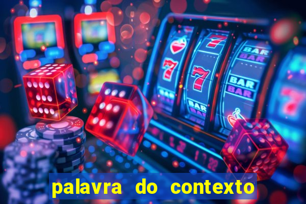 palavra do contexto de hoje 488